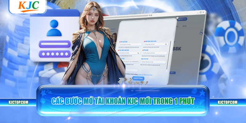 Các bước mở tài khoản KJC mới trong 1 phút