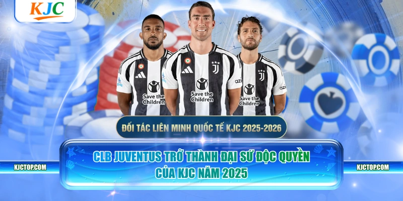 CLB Juventus trở thành đại sứ độc quyền của KJC năm 2025