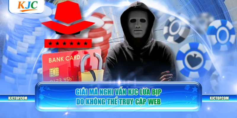 Giải mã nghi vấn KJC lừa bịp do không thể truy cập web
