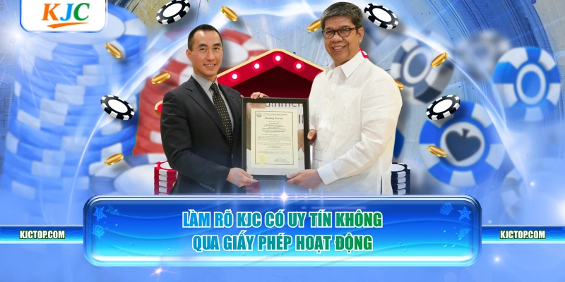 Làm rõ KJC có uy tín không qua giấy phép hoạt động