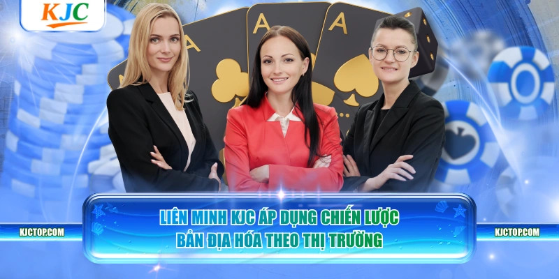 Liên Minh KJC áp dụng chiến lược bản địa hóa theo thị trường