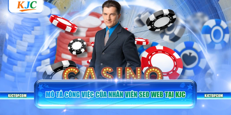 Mô tả công việc của nhân viên SEO Web tại KJC