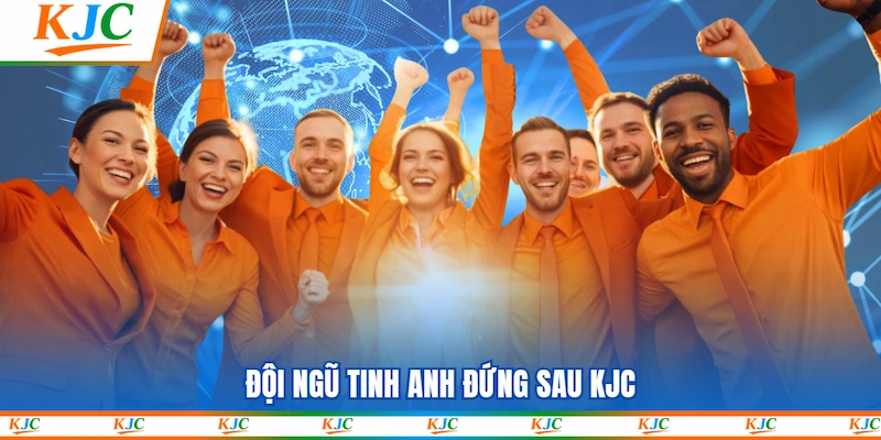 Đội ngũ tinh anh đứng sau KJC