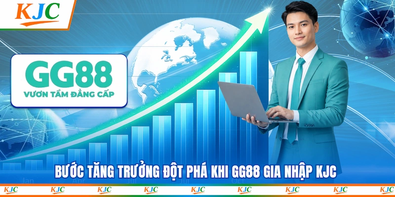 Bước tăng trưởng đột phá khi GG88 gia nhập KJC