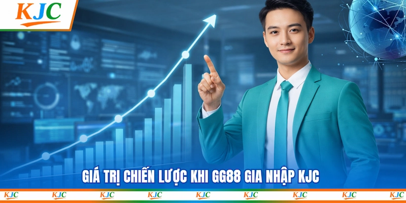 Giá trị chiến lược khi GG88 gia nhập KJC