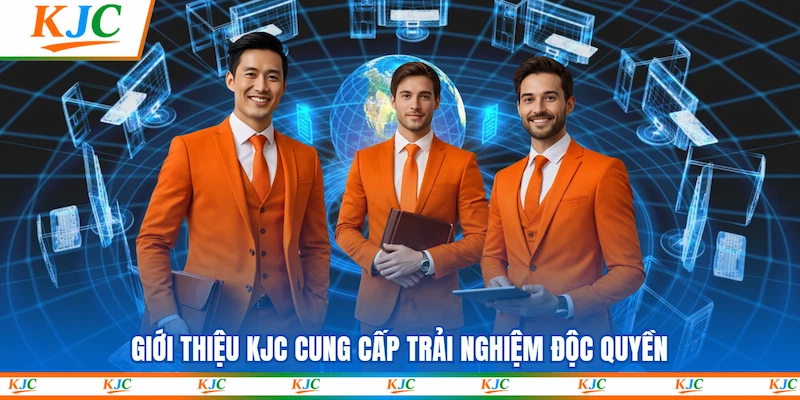 Giới thiệu KJC cung cấp trải nghiệm độc quyền