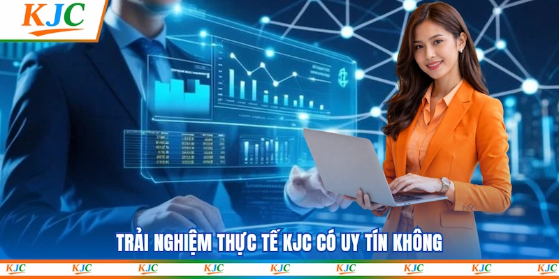 Trải nghiệm thực tế KJC có uy tín không