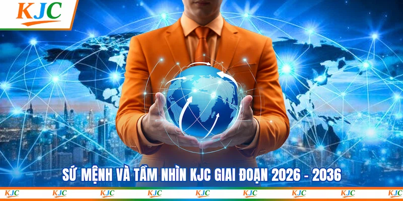 Sứ mệnh và tầm nhìn KJC giai đoạn 2026 - 2036