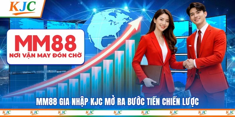 MM88 gia nhập KJC mở ra bước tiến chiến lược
