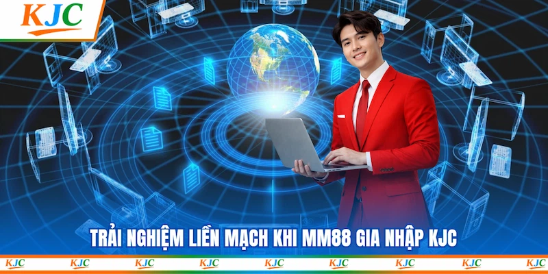Trải nghiệm liền mạch khi MM88 gia nhập KJC