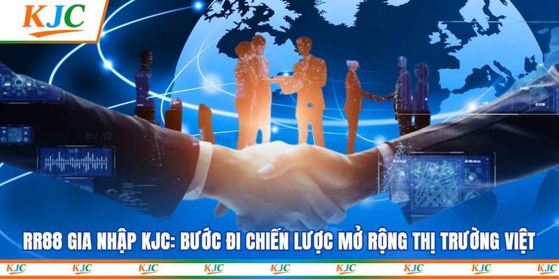 RR88 Gia Nhập KJC: Bước Đi Chiến Lược Mở Rộng Thị Trường Việt