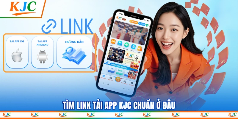 Tìm link Tải app KJC chuẩn ở đâu