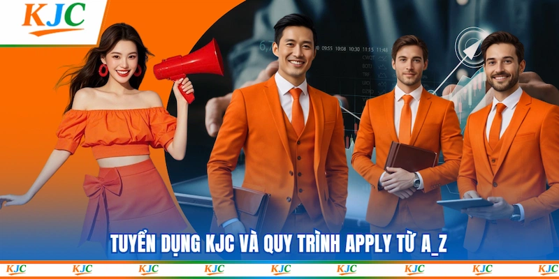 Tuyển dụng KJC và quy trình apply từ A_Z